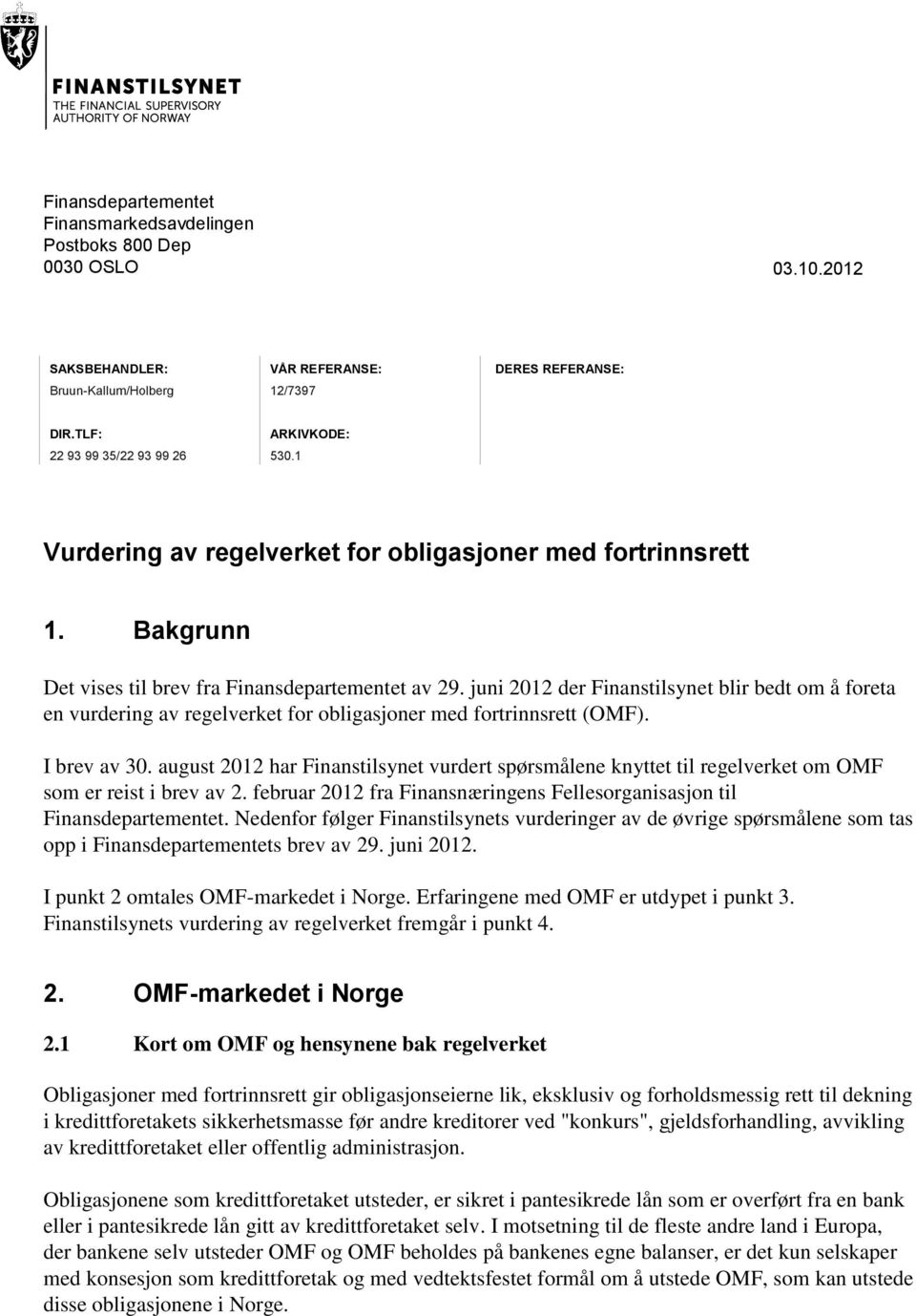 juni 2012 der Finanstilsynet blir bedt om å foreta en vurdering av regelverket for obligasjoner med fortrinnsrett (OMF). I brev av 30.