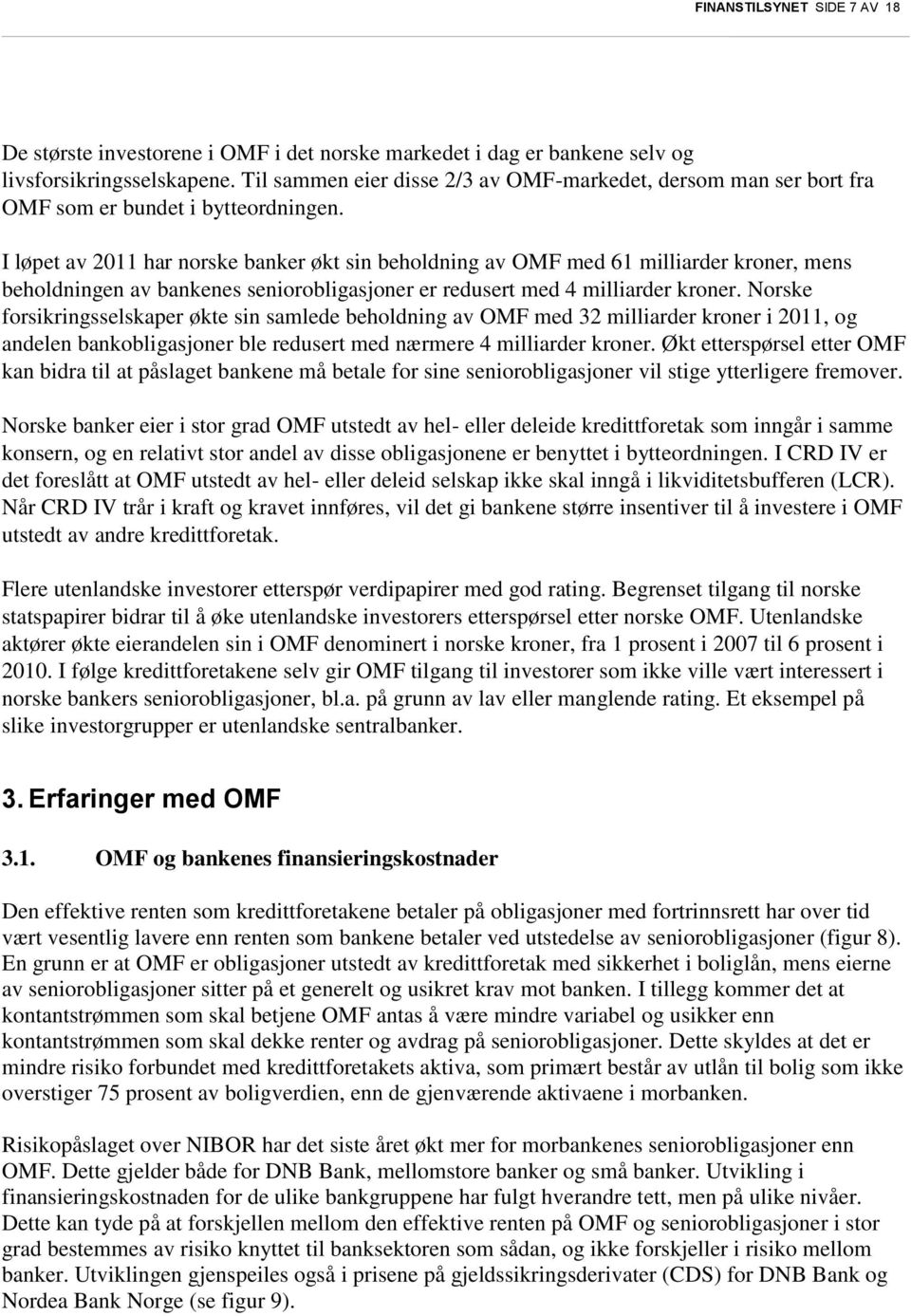 I løpet av 2011 har norske banker økt sin beholdning av OMF med 61 milliarder kroner, mens beholdningen av bankenes seniorobligasjoner er redusert med 4 milliarder kroner.