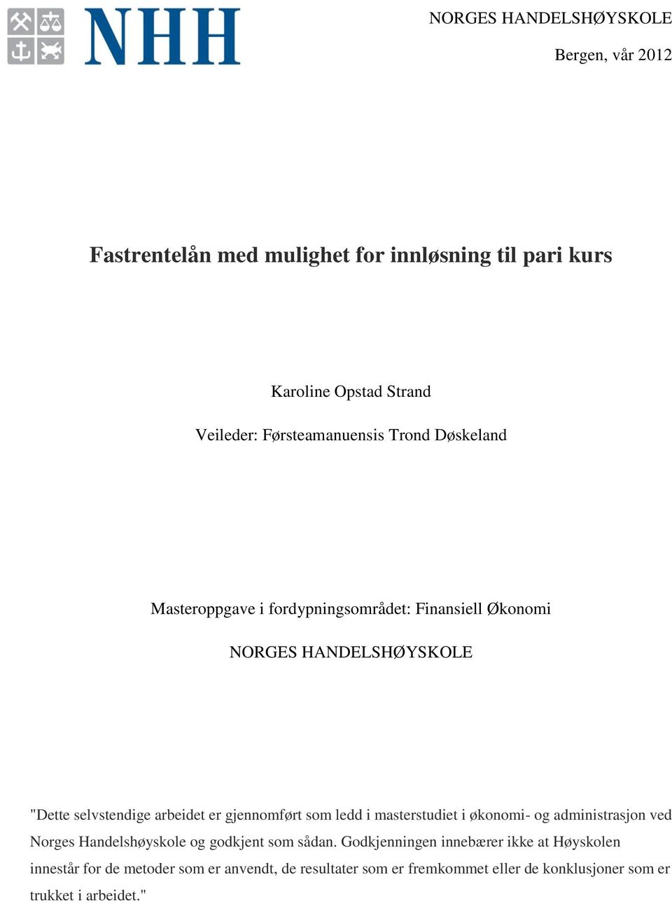 arbeidet er gjennomført som ledd i masterstudiet i økonomi- og administrasjon ved Norges Handelshøyskole og godkjent som sådan.