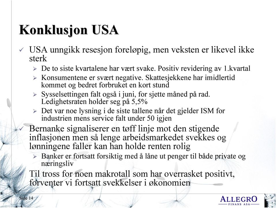 Ledighetsraten holder seg på 5,5% Det var noe lysning i de siste tallene når det gjelder ISM for industrien mens service falt under 50 igjen Bernanke signaliserer en tøff linje mot den stigende