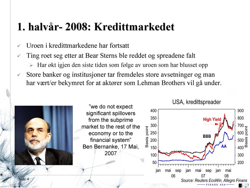 fremdeles store avsetninger og man har vært/er bekymret for at aktører som Lehman Brothers vil gå under.