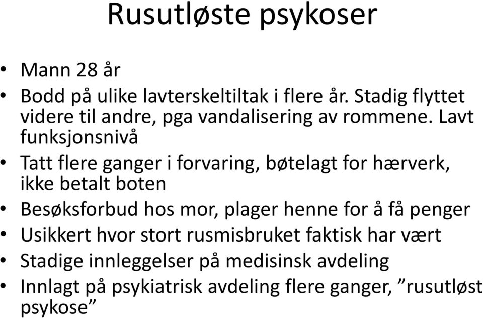 Lavt funksjonsnivå Tatt flere ganger i forvaring, bøtelagt for hærverk, ikke betalt boten Besøksforbud hos