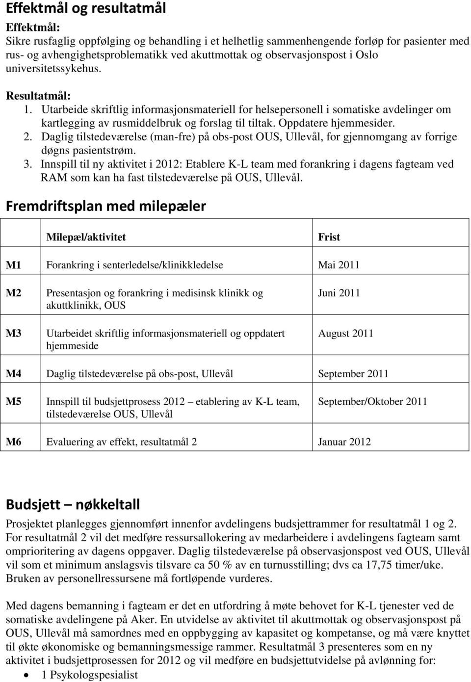 Oppdatere hjemmesider. 2. Daglig tilstedeværelse (man-fre) på obs-post OUS, Ullevål, for gjennomgang av forrige døgns pasientstrøm. 3.