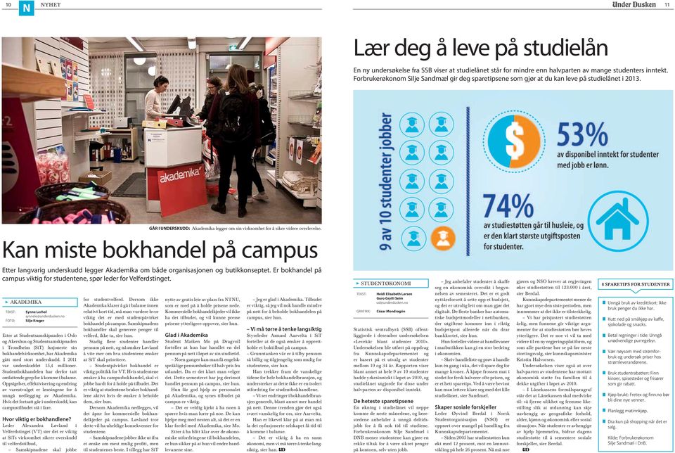 Kan miste bokhandel på campus Etter langvarig underskudd legger Akademika om både organisasjonen og butikkonseptet. Er bokhandel på campus viktig for studentene, spør leder for Velferdstinget.