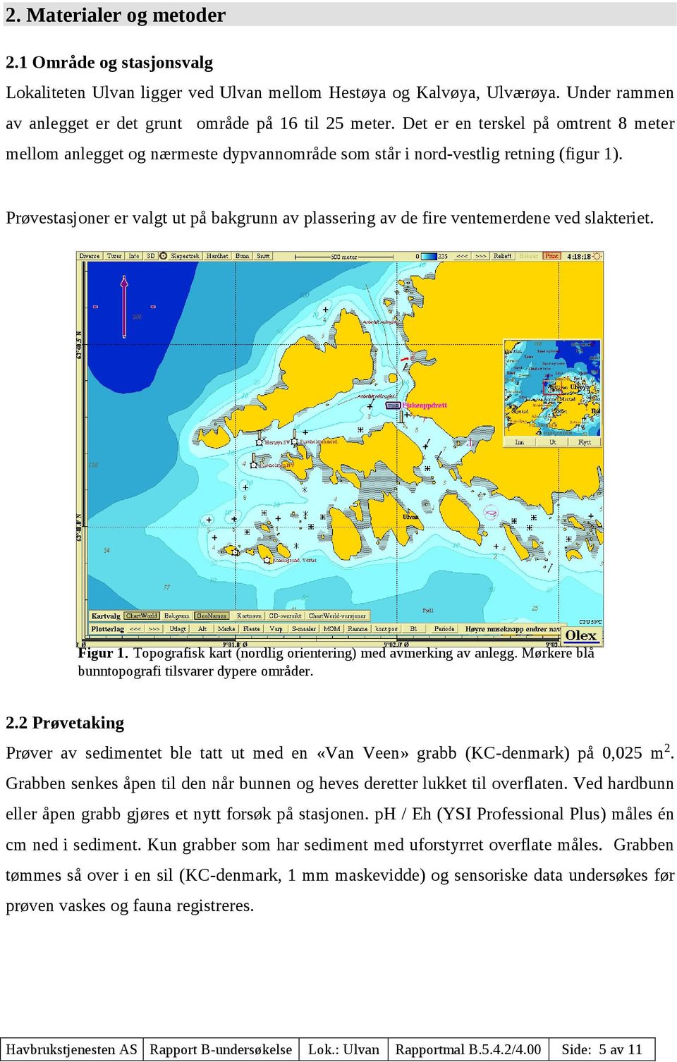 Prøvestasjoner er valgt ut på bakgrunn av plassering av de fire ventemerdene ved slakteriet. Figur 1. Topografisk kart (nordlig orientering) med avmerking av anlegg.