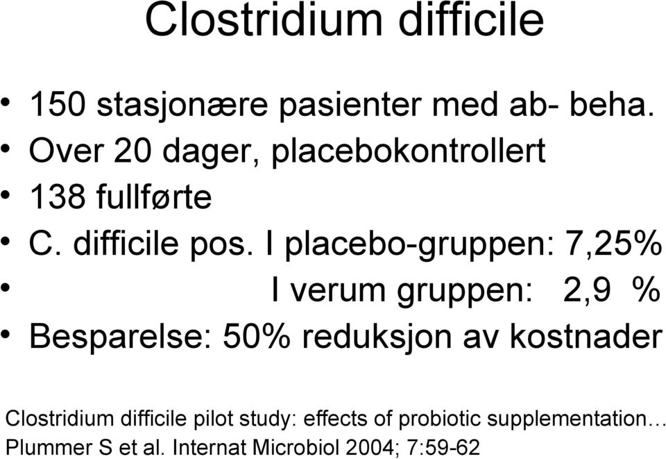 I placebo-gruppen: 7,25% I verum gruppen: 2,9 % Besparelse: 50% reduksjon av