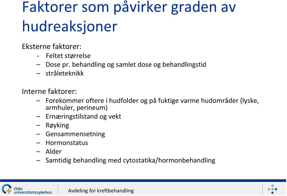 i hudfolder og på fuktige varme hudområder (lyske, armhuler, perineum) Ernæringstilstand og