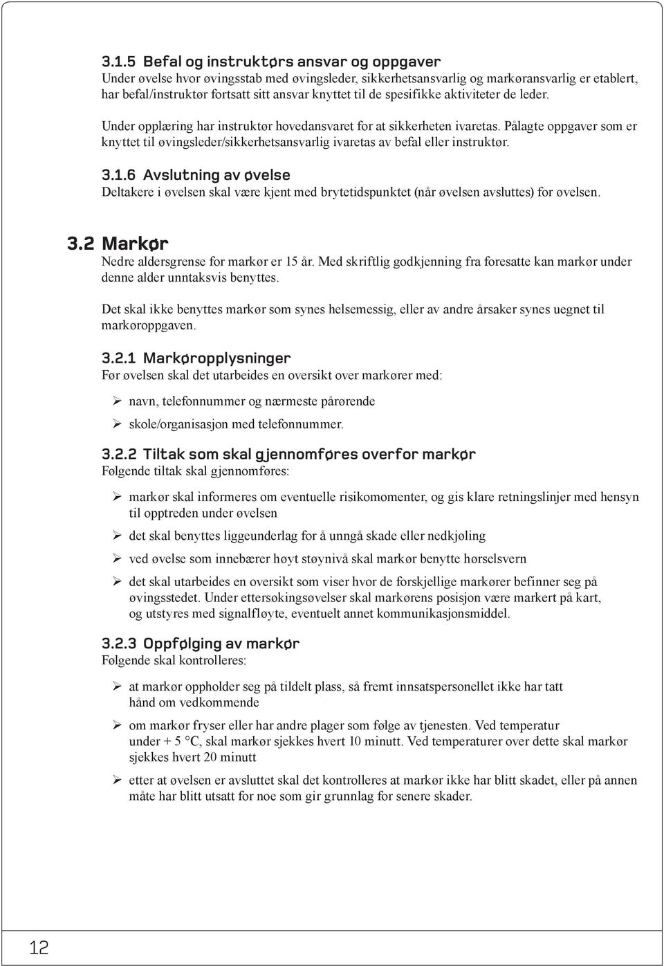 Pålagte oppgaver som er knyttet til øvingsleder/sikkerhetsansvarlig ivaretas av befal eller instruktør. 3.1.