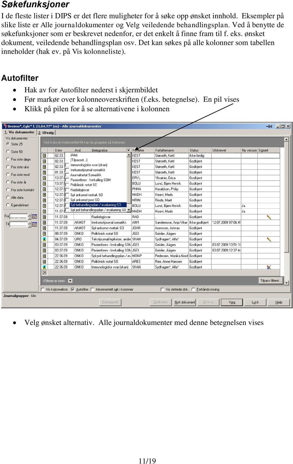 Ved å benytte de søkefunksjoner som er beskrevet nedenfor, er det enkelt å finne fram til f. eks. ønsket dokument, veiledende behandlingsplan osv.