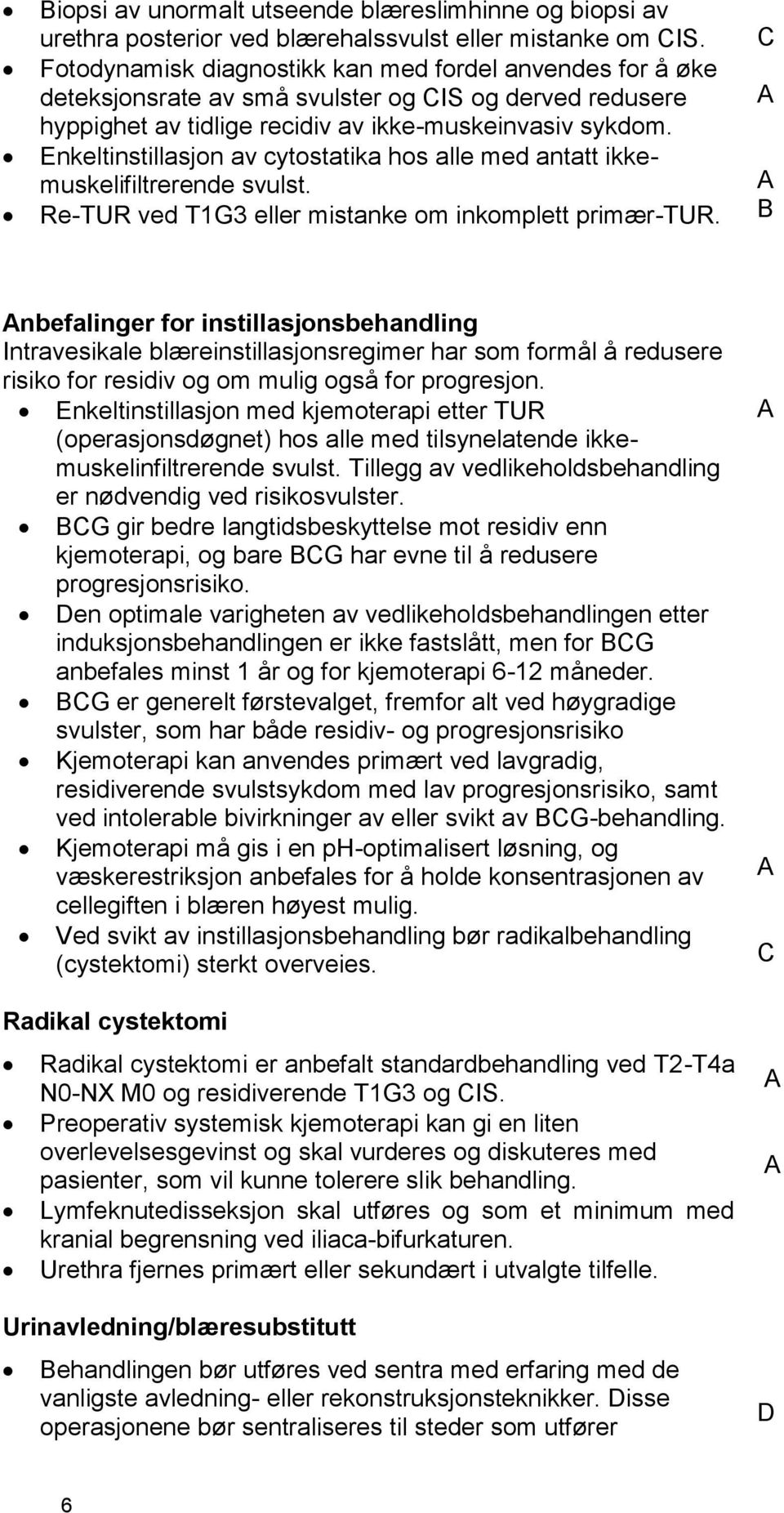 Enkeltinstillasjon av cytostatika hos alle med antatt ikkemuskelifiltrerende svulst. Re-TUR ved T1G3 eller mistanke om inkomplett primær-tur.