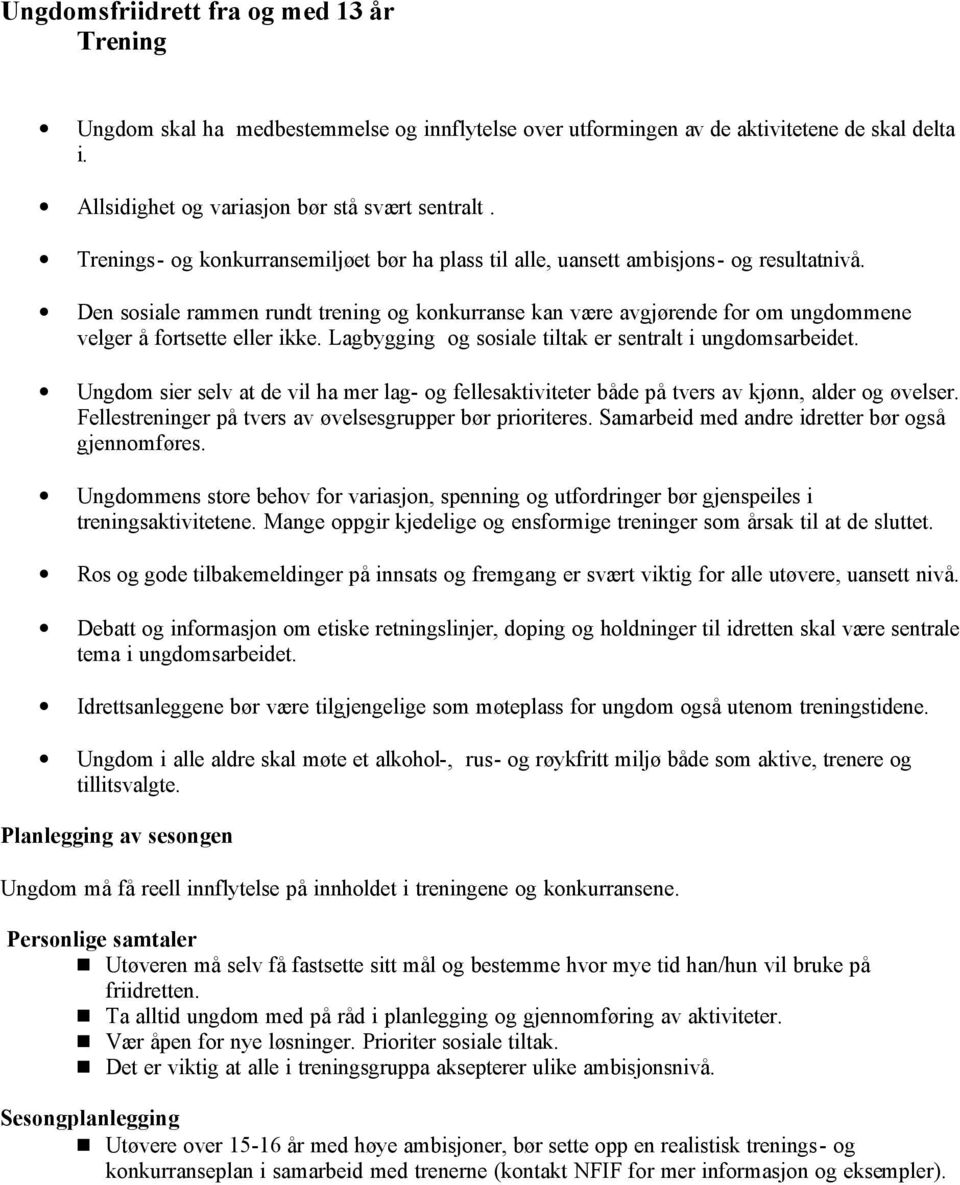 Den sosiale rammen rundt trening og konkurranse kan være avgjørende for om ungdommene velger å fortsette eller ikke. Lagbygging og sosiale tiltak er sentralt i ungdomsarbeidet.