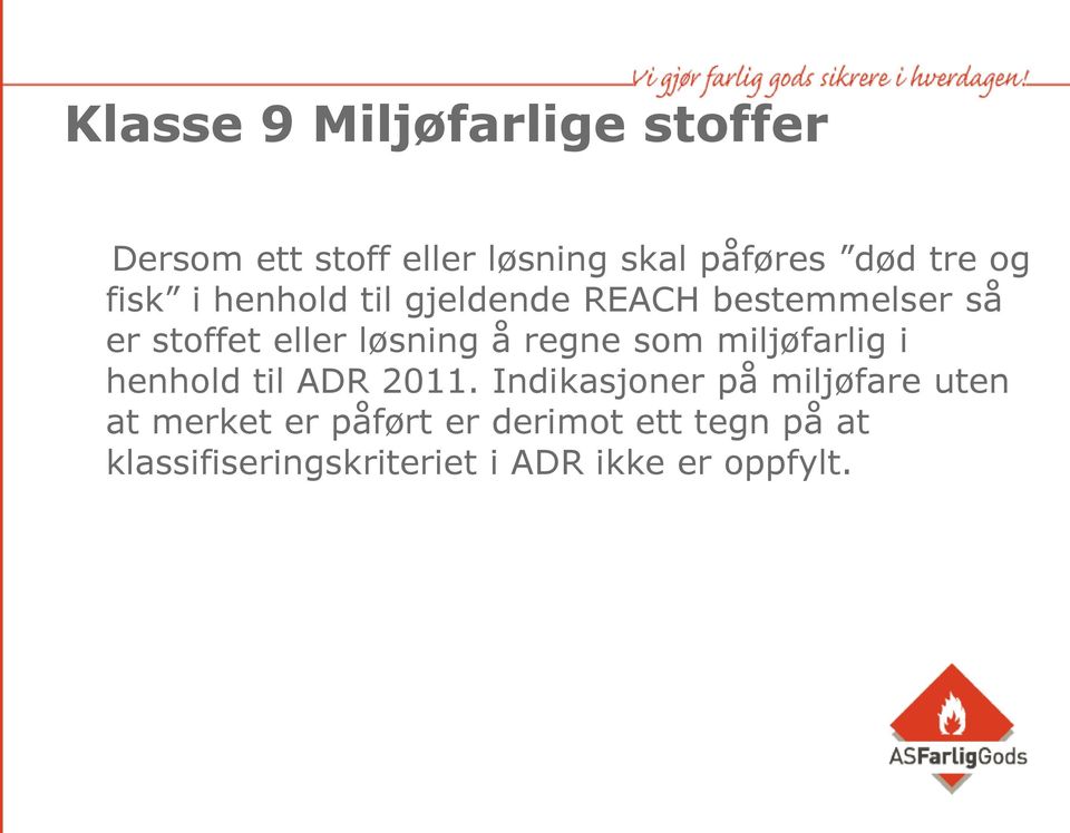 regne som miljøfarlig i henhold til ADR 2011.