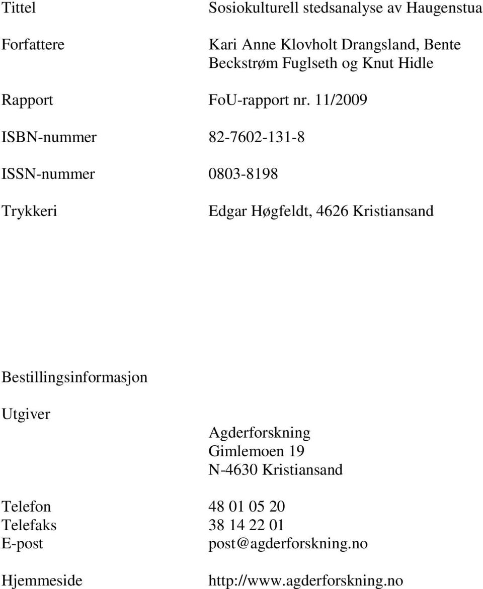11/2009 ISBN-nummer 82-7602-131-8 ISSN-nummer 0803-8198 Trykkeri Edgar Høgfeldt, 4626 Kristiansand
