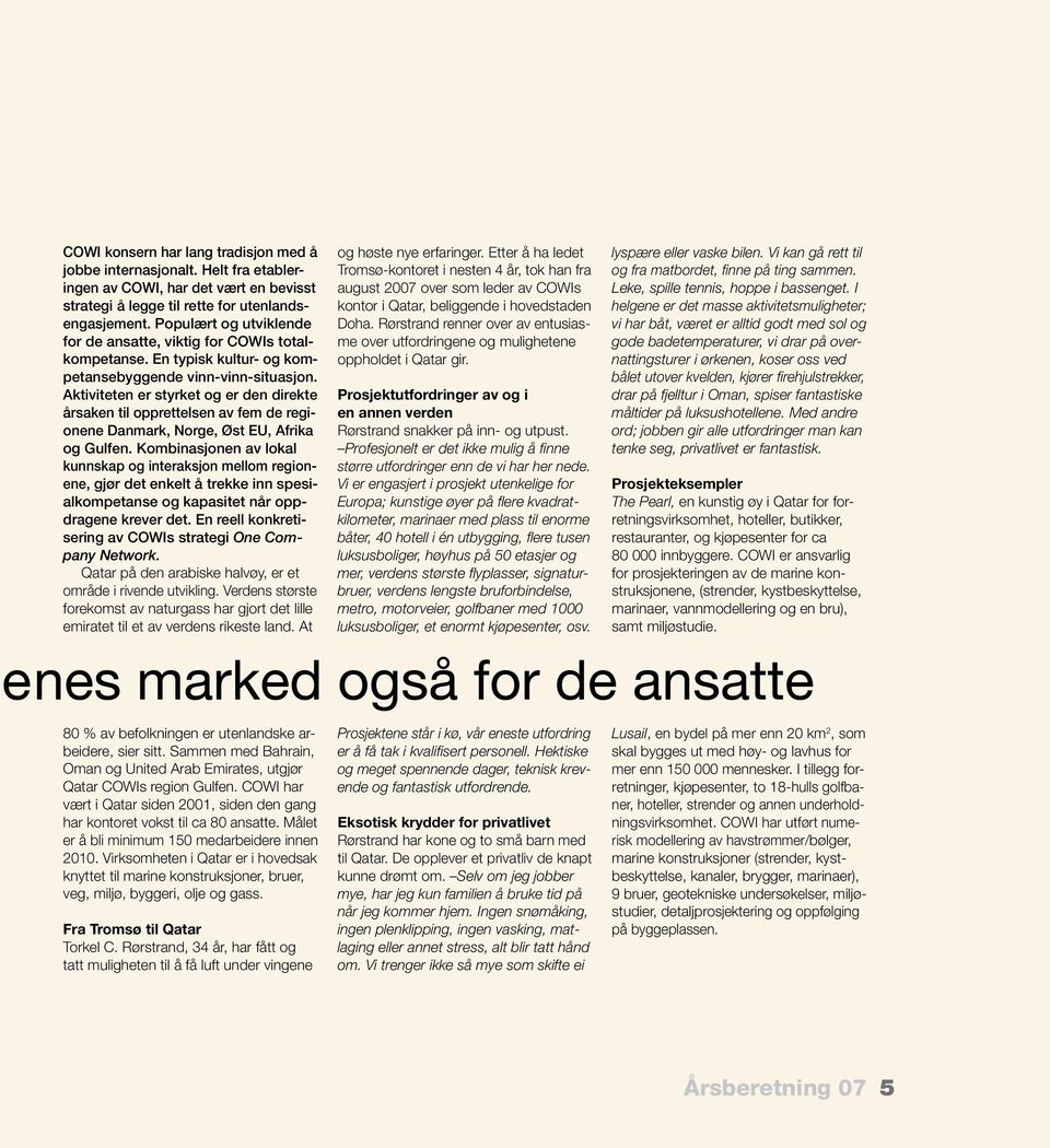 Aktiviteten er styrket og er den direkte årsaken til opprettelsen av fem de regionene Danmark, Norge, Øst EU, Afrika og Gulfen.