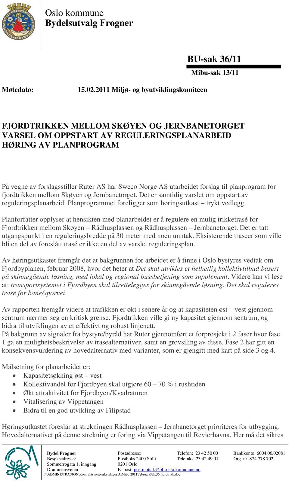 AS utarbeidet forslag til planprogram for fjordtrikken mellom Skøyen og Jernbanetorget. Det er samtidig varslet om oppstart av reguleringsplanarbeid.