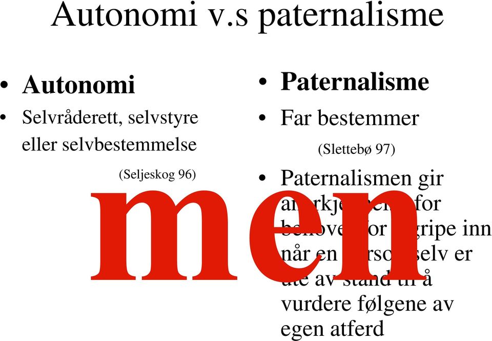 selvbestemmelse (Seljeskog 96) Paternalisme Far bestemmer (Slettebø