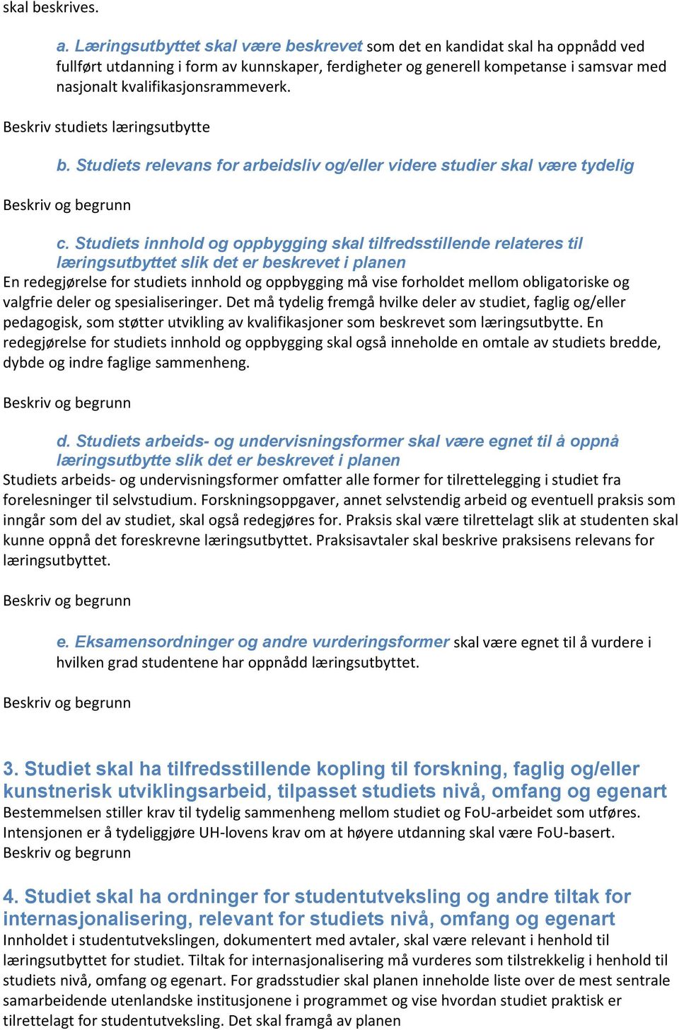 Beskriv studiets læringsutbytte b. Studiets relevans for arbeidsliv og/eller videre studier skal være tydelig c.