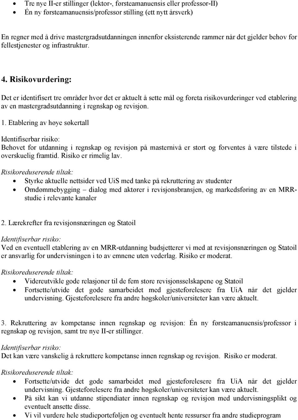 Risikovurdering: Det er identifisert tre områder hvor det er aktuelt å sette mål og foreta risikovurderinger ved etablering av en mastergradsutdanning i regnskap og revisjon. 1.