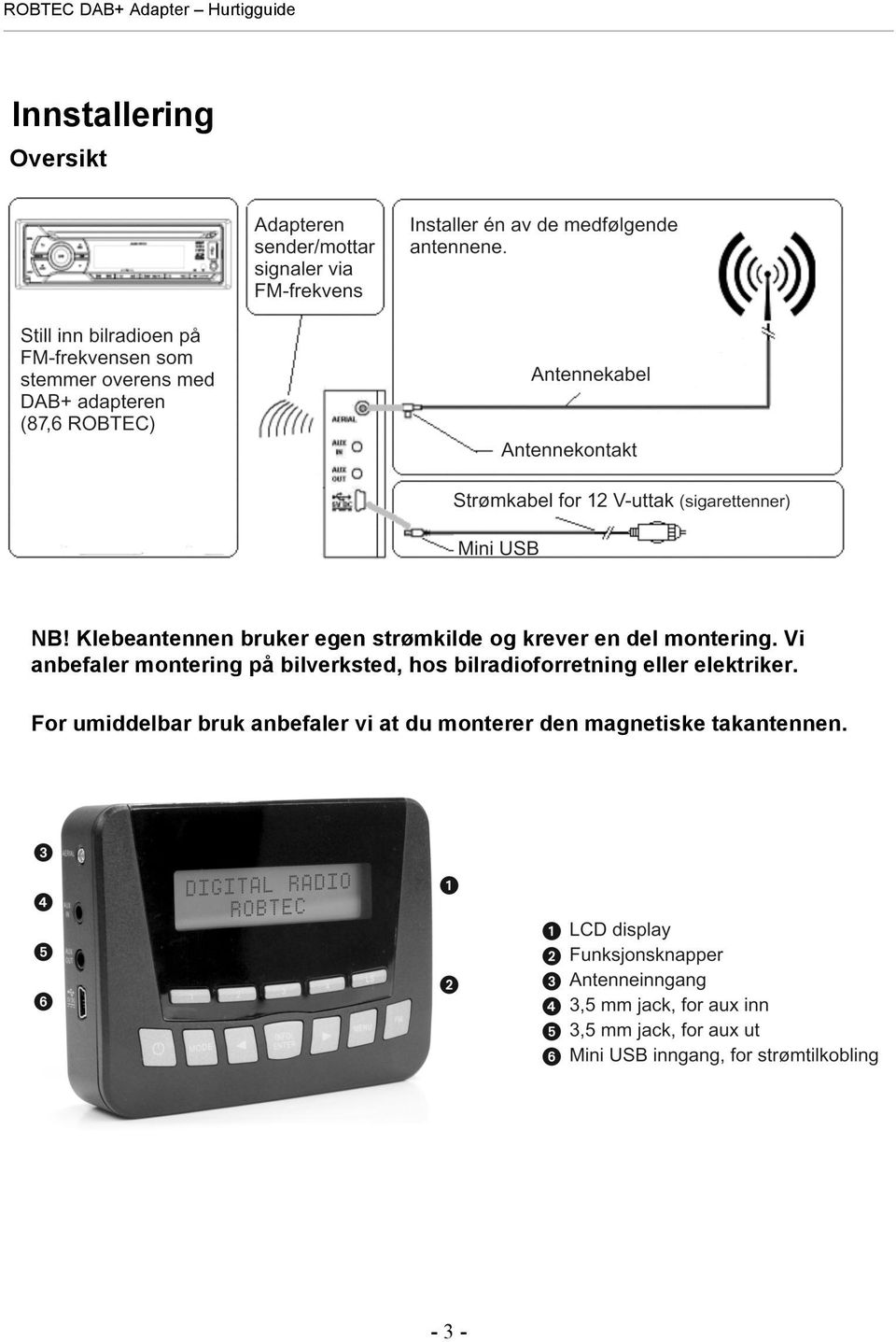 Vi anbefaler montering på bilverksted, hos bilradioforretning