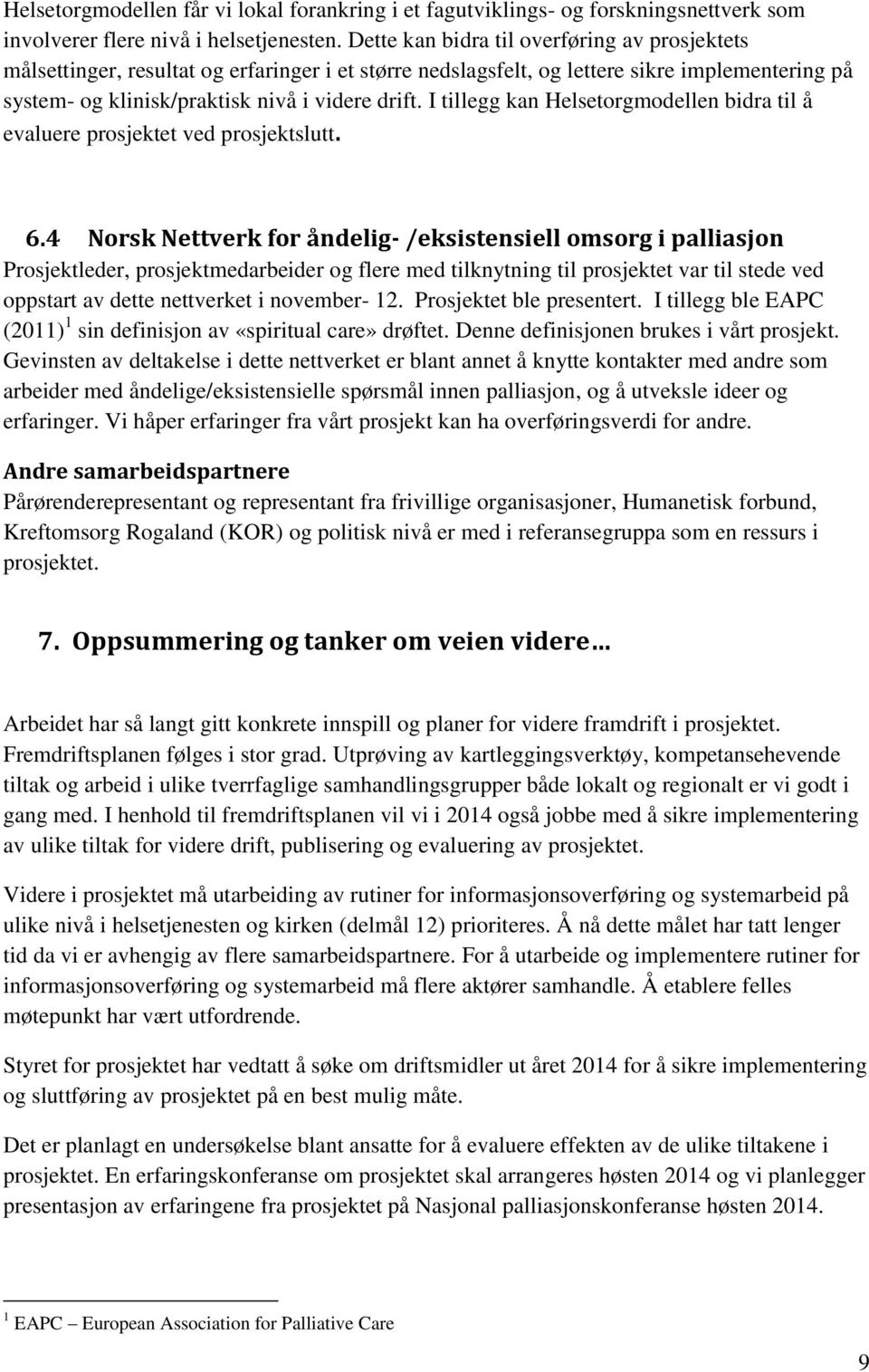 I tillegg kan Helsetorgmodellen bidra til å evaluere prosjektet ved prosjektslutt. 6.