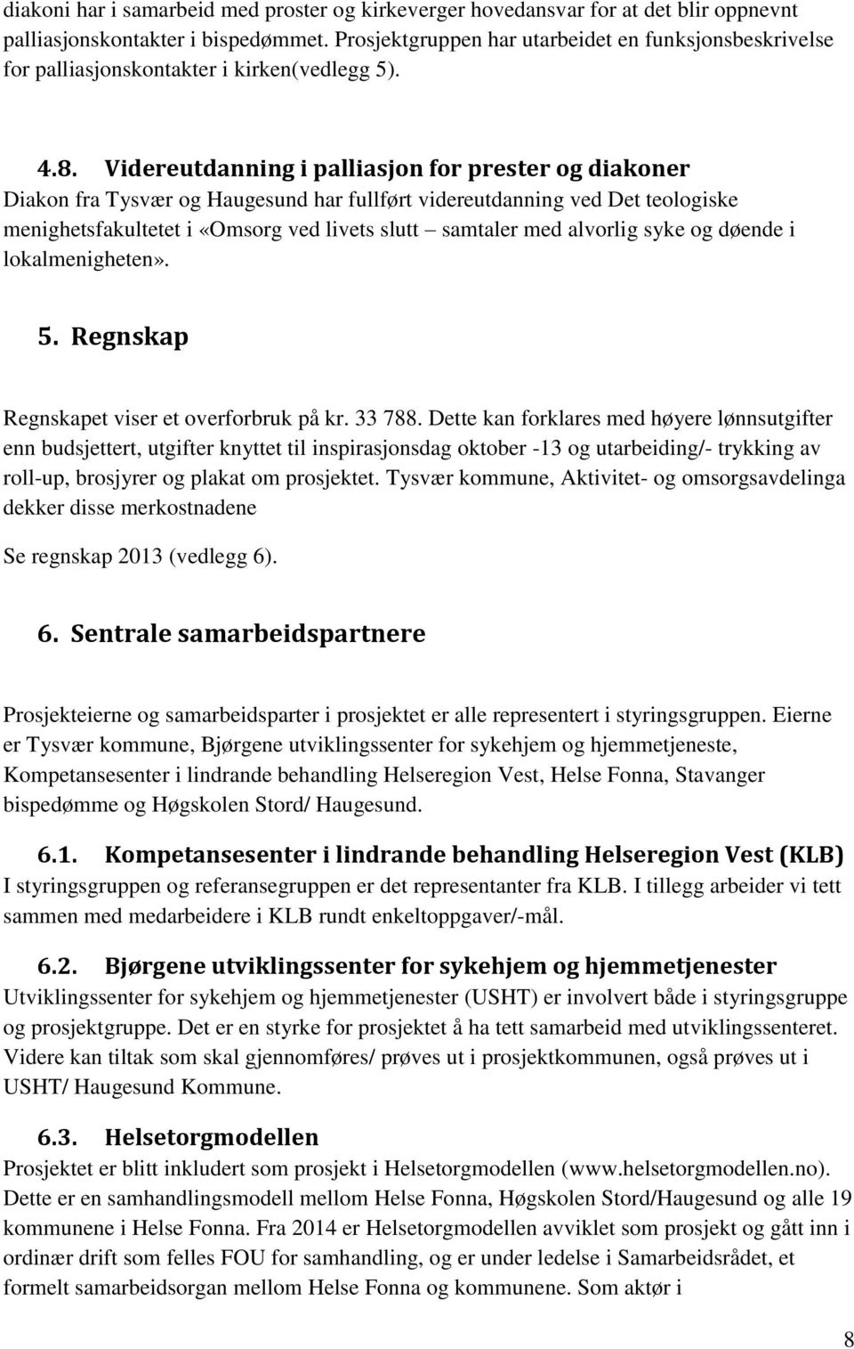 Videreutdanning i palliasjon for prester og diakoner Diakon fra Tysvær og Haugesund har fullført videreutdanning ved Det teologiske menighetsfakultetet i «Omsorg ved livets slutt samtaler med