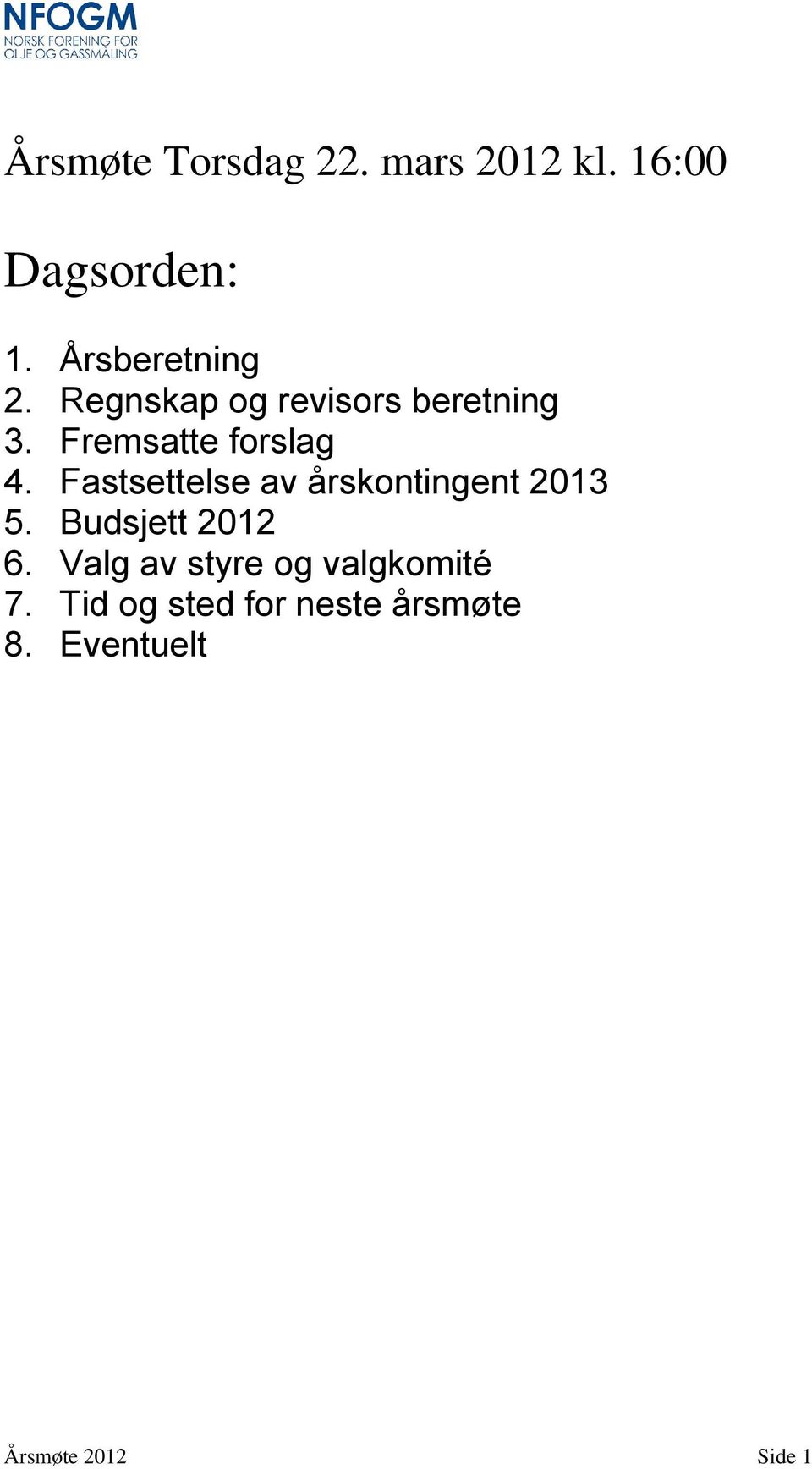 Fastsettelse av årskontingent 2013 5. Budsjett 2012 6.