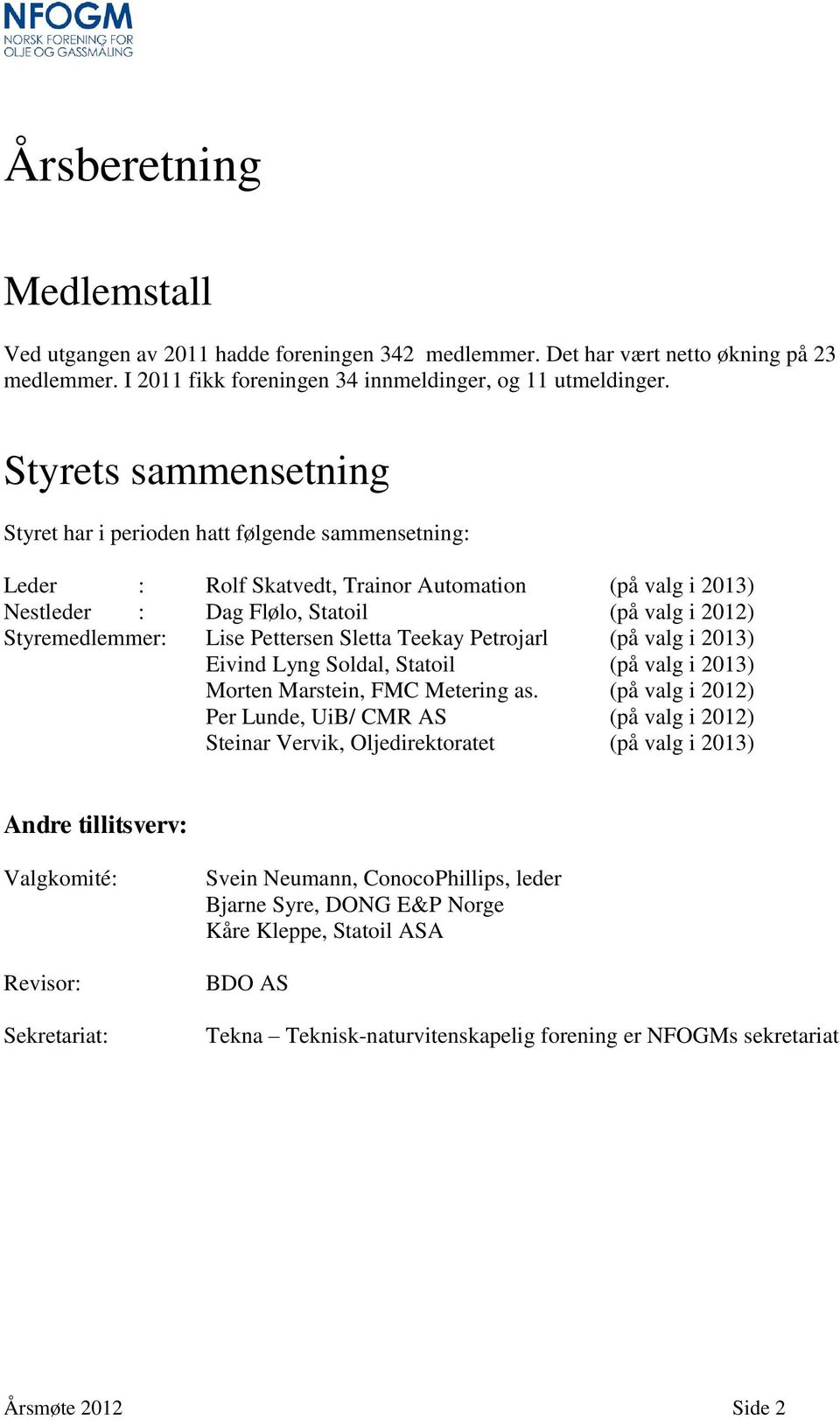 Lise Pettersen Sletta Teekay Petrojarl (på valg i 2013) Eivind Lyng Soldal, Statoil (på valg i 2013) Morten Marstein, FMC Metering as.