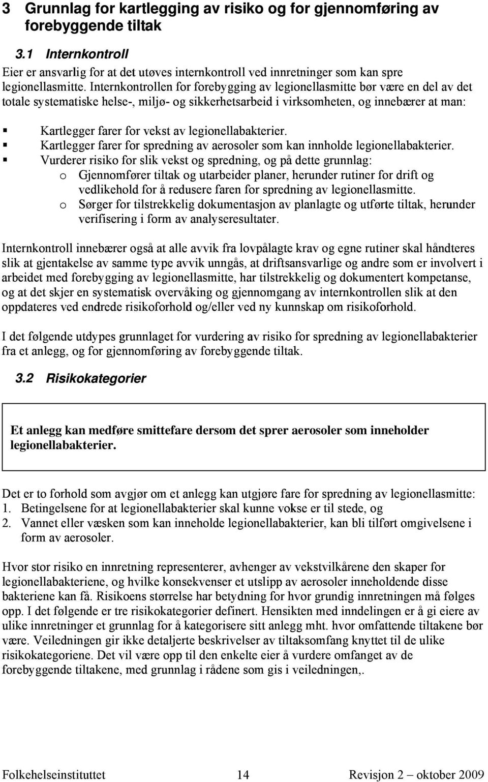 legionellabakterier. Kartlegger farer for spredning av aerosoler som kan innholde legionellabakterier.