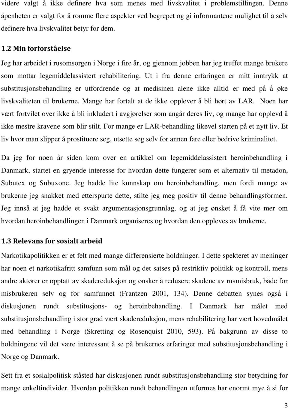 2 Min forforståelse Jeg har arbeidet i rusomsorgen i Norge i fire år, og gjennom jobben har jeg truffet mange brukere som mottar legemiddelassistert rehabilitering.