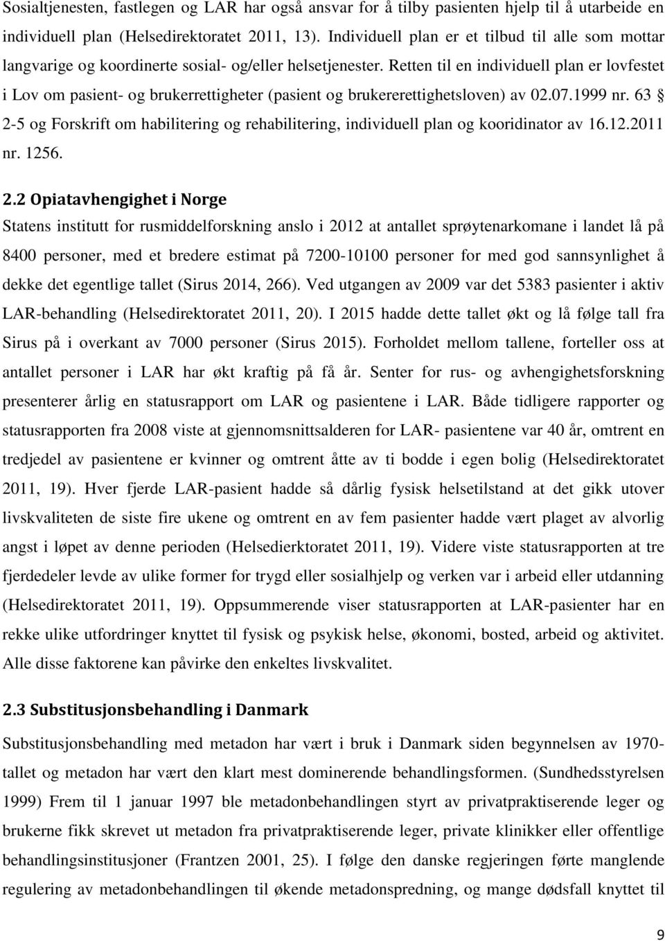 Retten til en individuell plan er lovfestet i Lov om pasient- og brukerrettigheter (pasient og brukererettighetsloven) av 02.07.1999 nr.