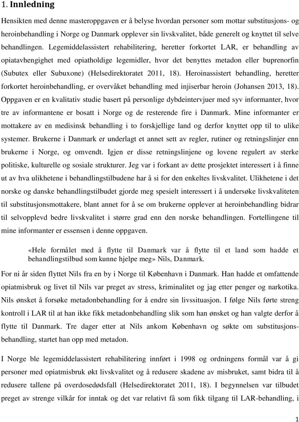 Legemiddelassistert rehabilitering, heretter forkortet LAR, er behandling av opiatavhengighet med opiatholdige legemidler, hvor det benyttes metadon eller buprenorfin (Subutex eller Subuxone)