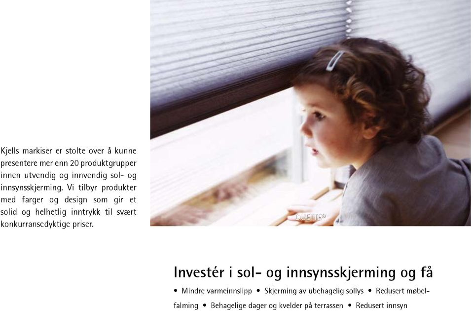 Vi tilbyr produkter med farger og design som gir et solid og helhetlig inntrykk til svært