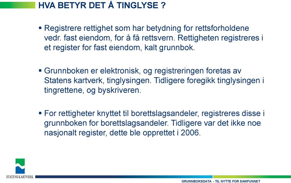 Grunnboken er elektronisk, og registreringen foretas av Statens kartverk, tinglysingen.