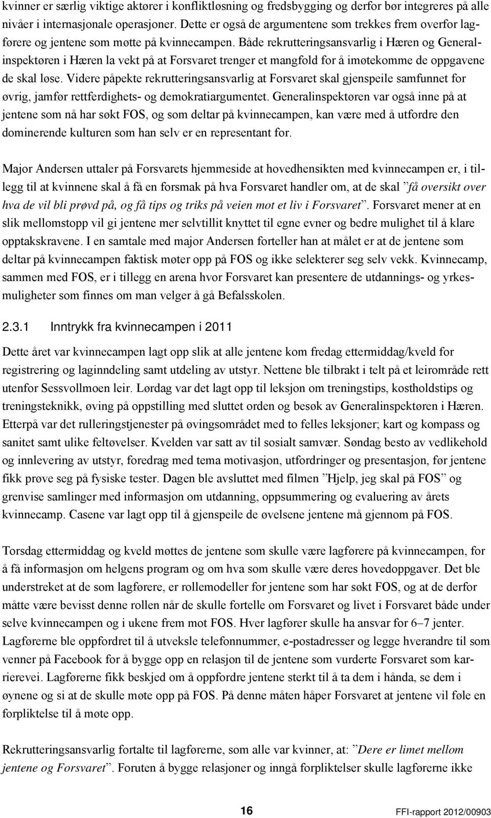 Både rekrutteringsansvarlig i Hæren og Generalinspektøren i Hæren la vekt på at Forsvaret trenger et mangfold for å imøtekomme de oppgavene de skal løse.