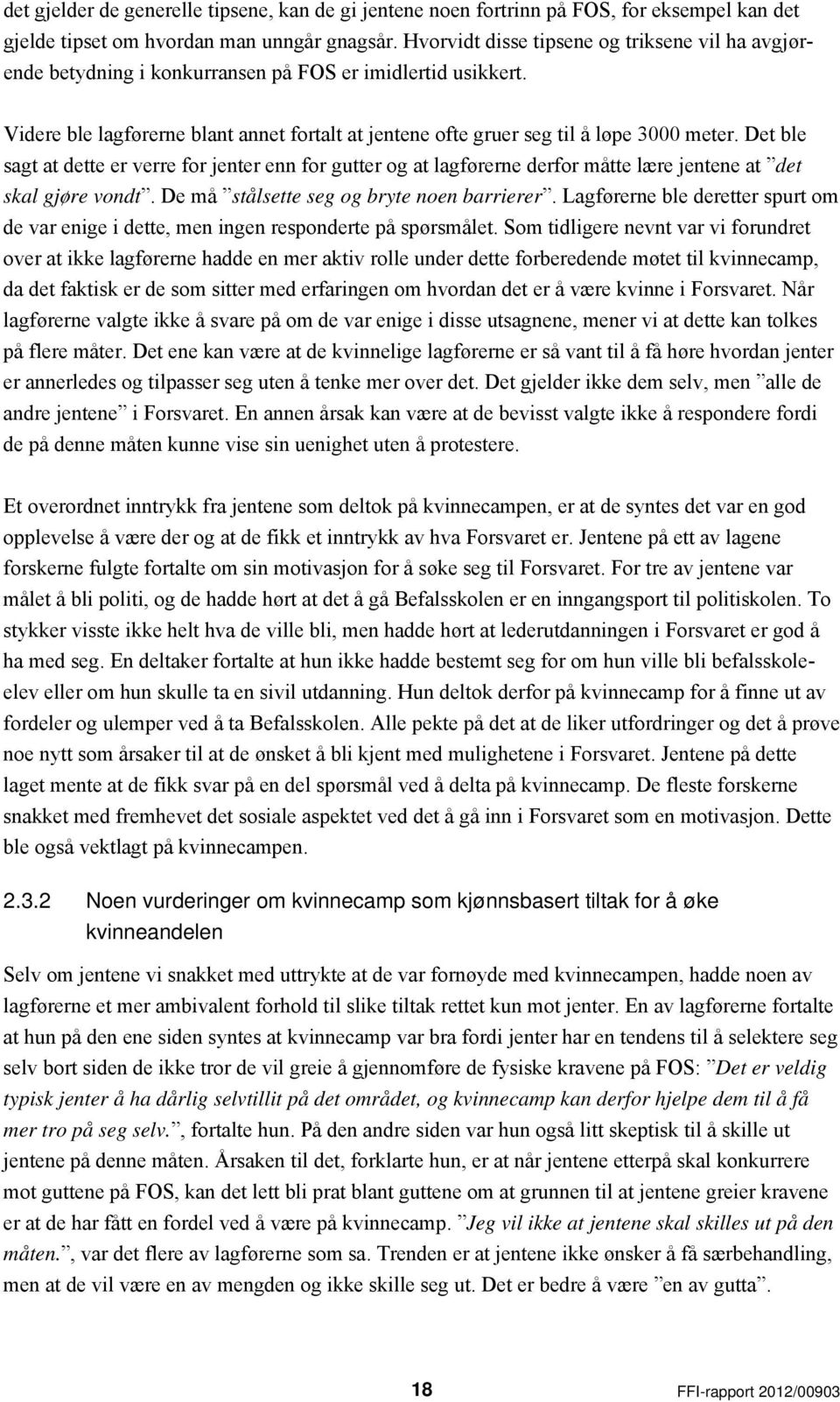 Det ble sagt at dette er verre for jenter enn for gutter og at lagførerne derfor måtte lære jentene at det skal gjøre vondt. De må stålsette seg og bryte noen barrierer.