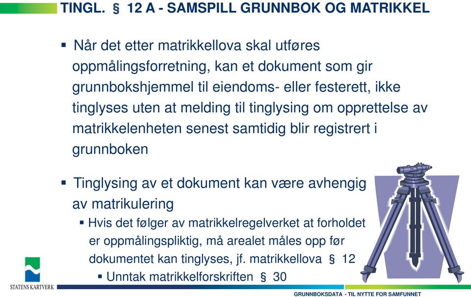 grunnbokshjemmel til eiendoms- eller festerett, ikke tinglyses uten at melding til tinglysing om opprettelse av matrikkelenheten senest