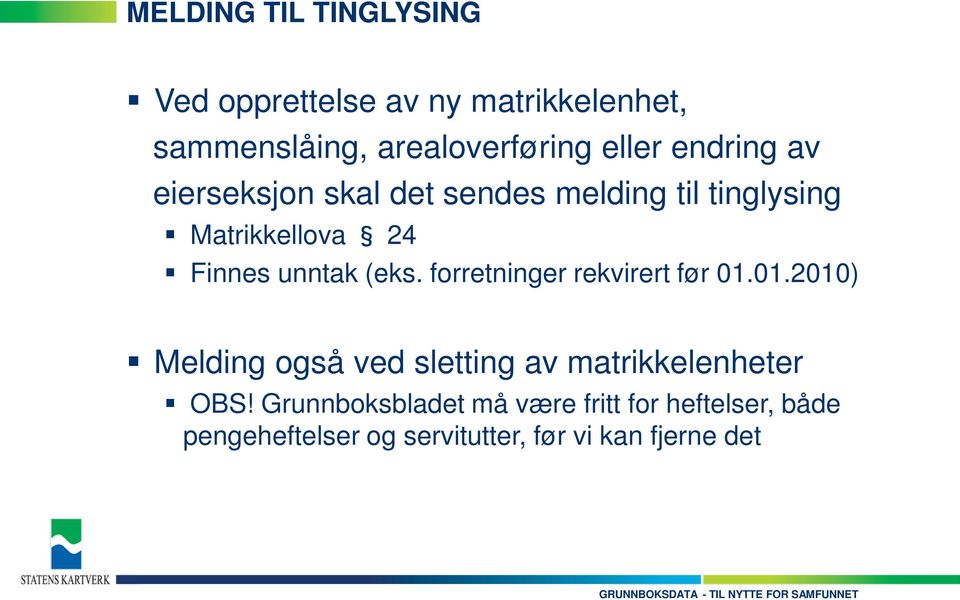 (eks. forretninger rekvirert før 01.01.2010) Melding også ved sletting av matrikkelenheter OBS!