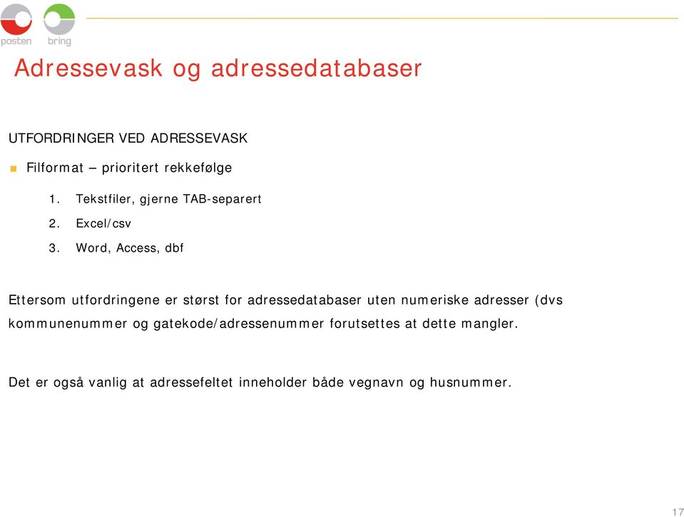 Word, Access, dbf Ettersom utfordringene er størst for adressedatabaser uten numeriske