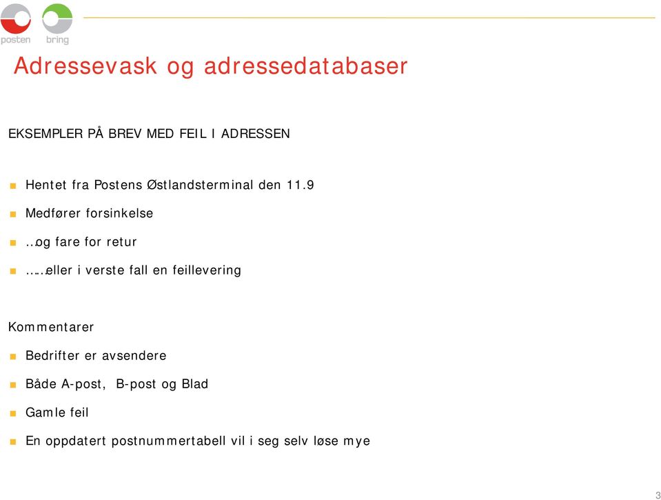 9 Medfører forsinkelse og fare for retur eller i verste fall en