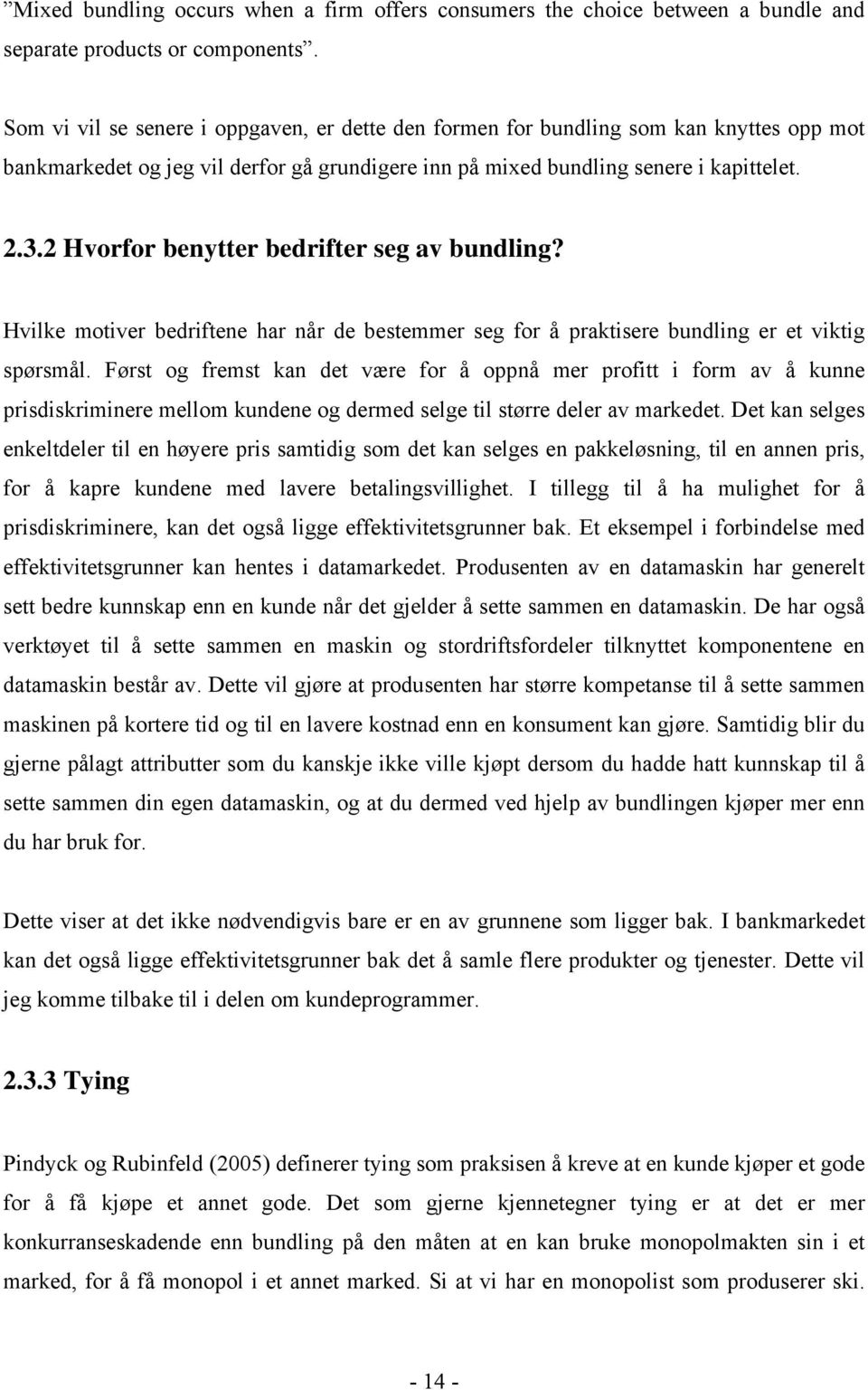 2 Hvorfor benytter bedrifter seg av bundling? Hvilke motiver bedriftene har når de bestemmer seg for å praktisere bundling er et viktig spørsmål.