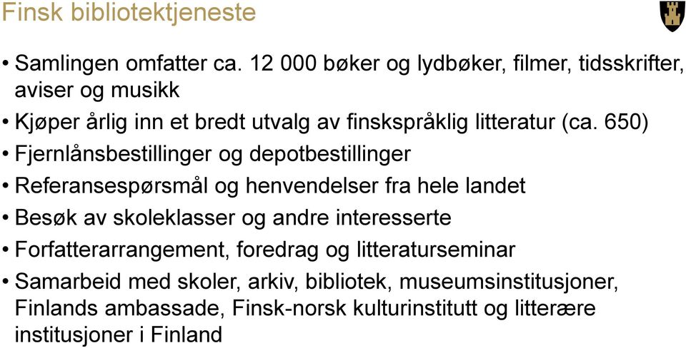 650) Fjernlånsbestillinger og depotbestillinger Referansespørsmål og henvendelser fra hele landet Besøk av skoleklasser og andre