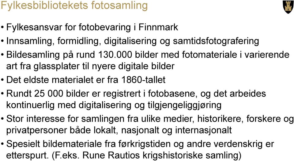 fotobasene, og det arbeides kontinuerlig med digitalisering og tilgjengeliggjøring Stor interesse for samlingen fra ulike medier, historikere, forskere og