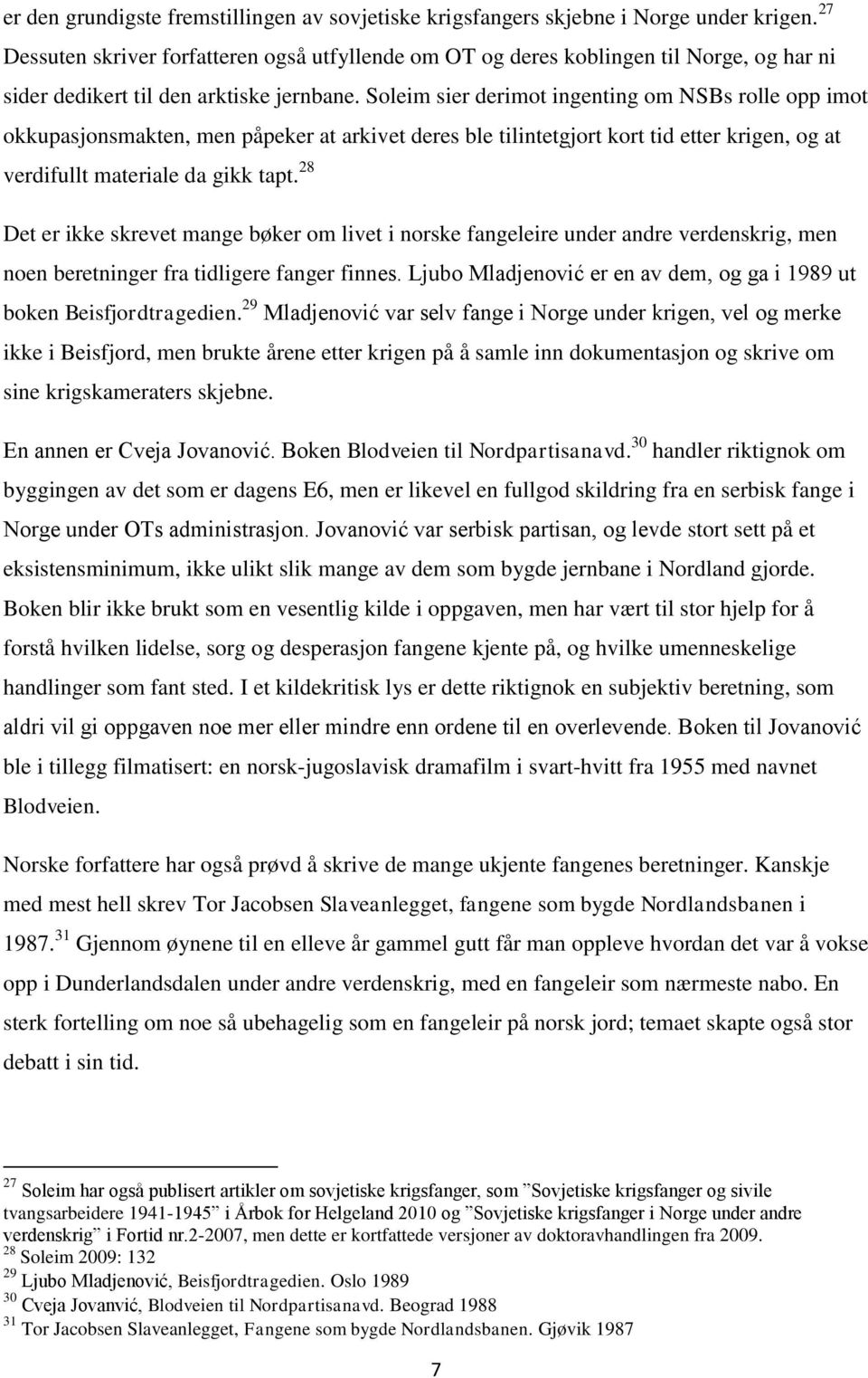 Soleim sier derimot ingenting om NSBs rolle opp imot okkupasjonsmakten, men påpeker at arkivet deres ble tilintetgjort kort tid etter krigen, og at verdifullt materiale da gikk tapt.