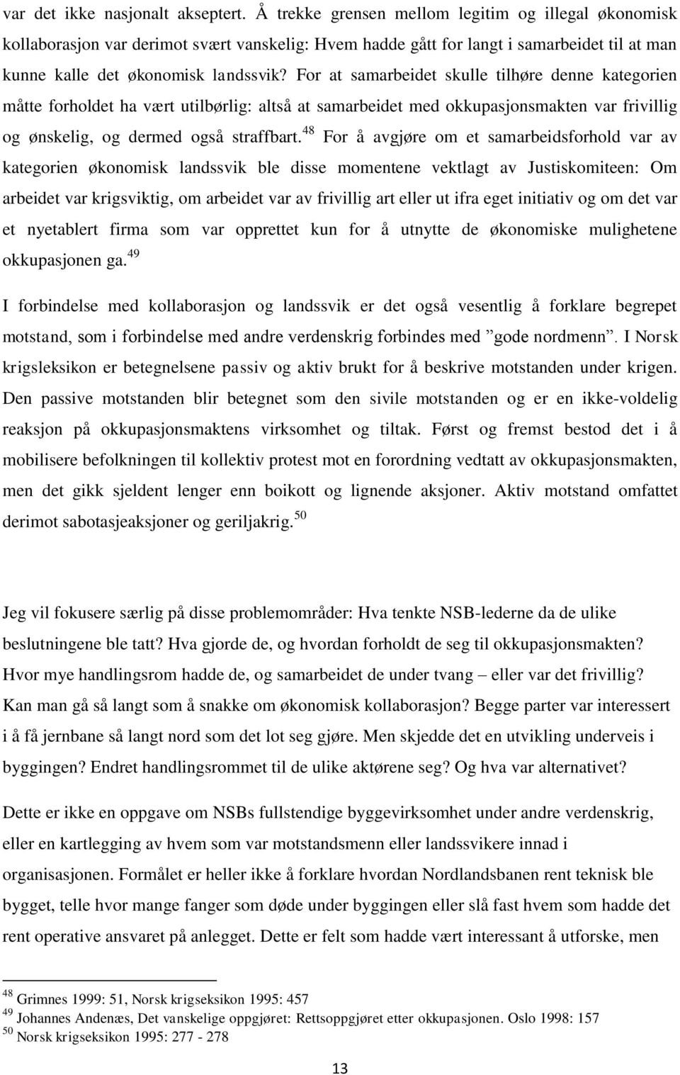 For at samarbeidet skulle tilhøre denne kategorien måtte forholdet ha vært utilbørlig: altså at samarbeidet med okkupasjonsmakten var frivillig og ønskelig, og dermed også straffbart.