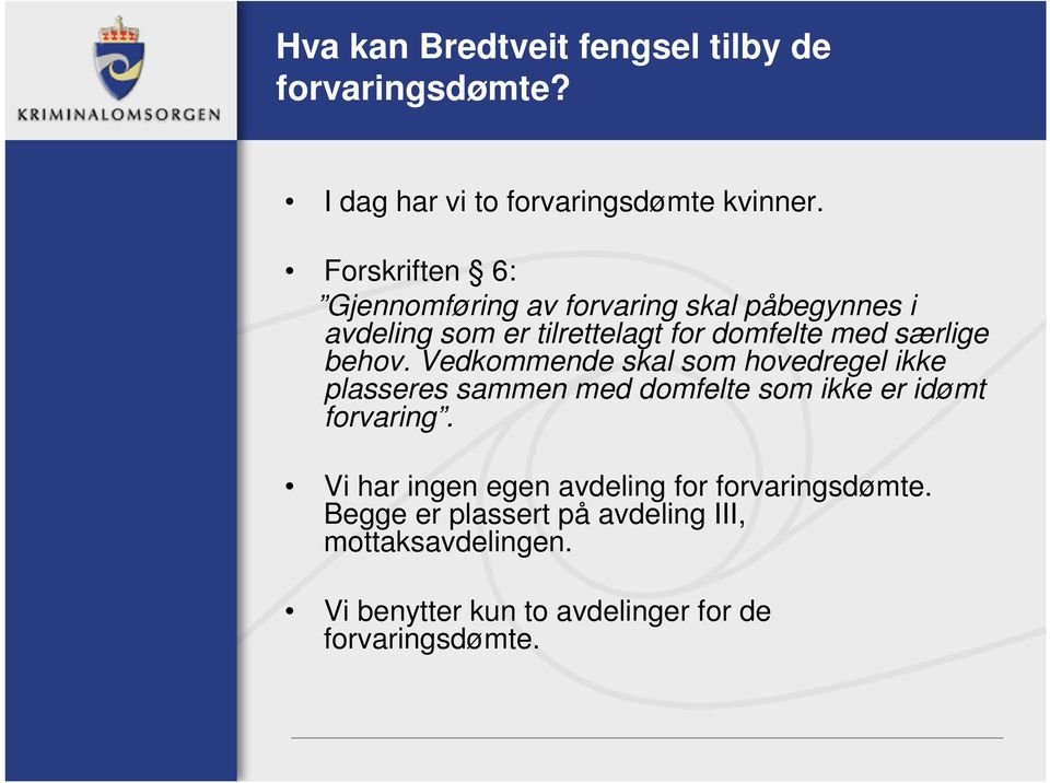 behov. Vedkommende skal som hovedregel ikke plasseres sammen med domfelte som ikke er idømt forvaring.