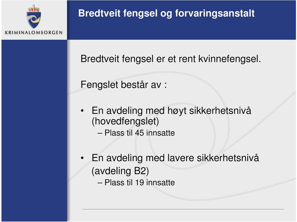 Fengslet består av : En avdeling med høyt sikkerhetsnivå