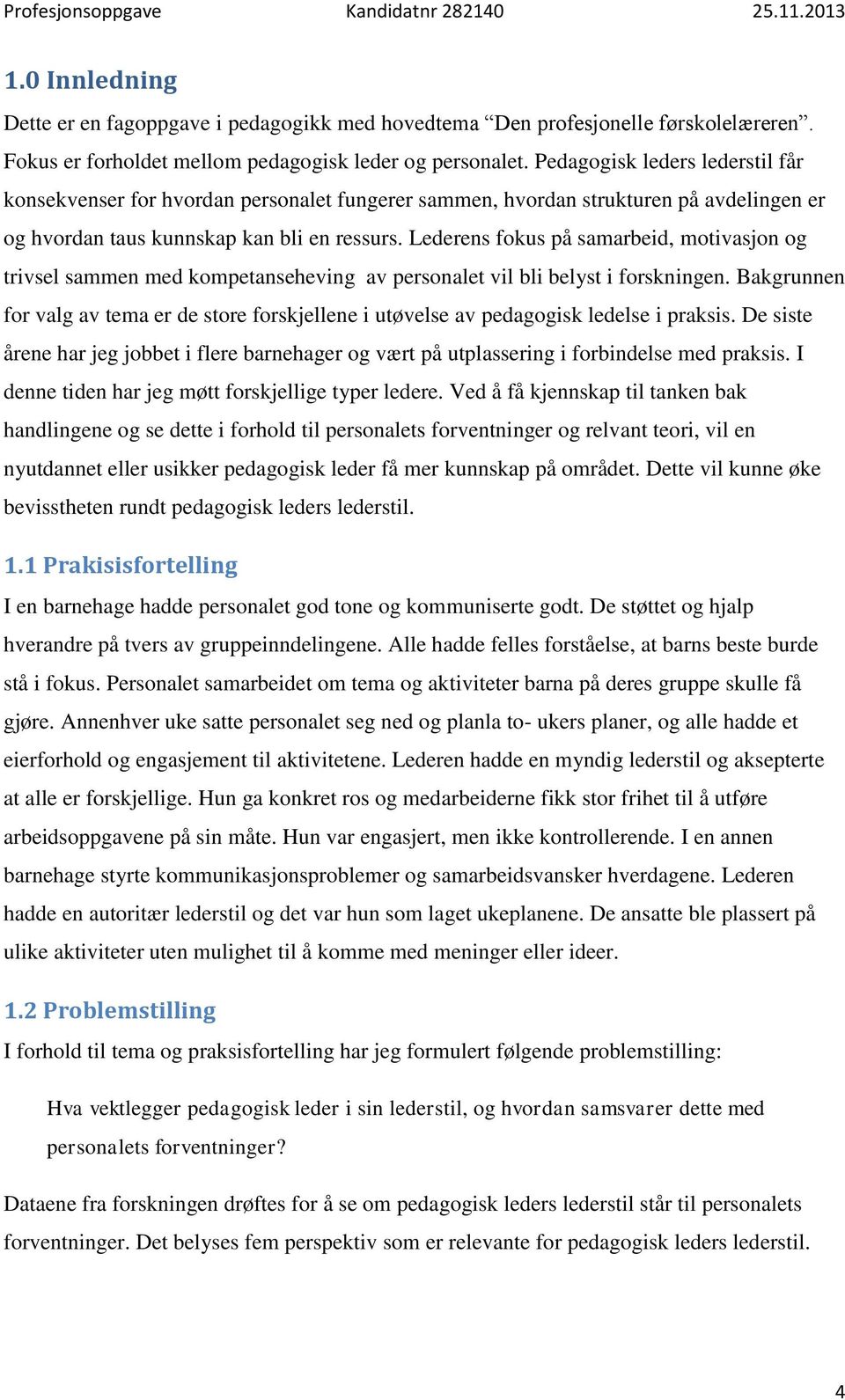 Lederens fokus på samarbeid, motivasjon og trivsel sammen med kompetanseheving av personalet vil bli belyst i forskningen.