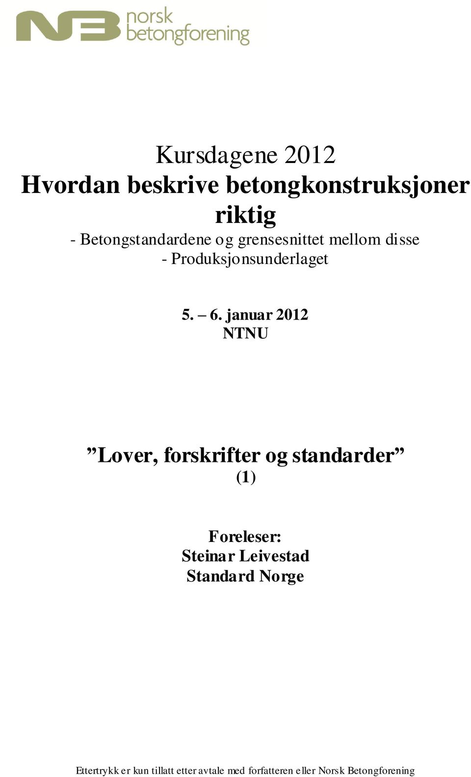 januar 2012 NTNU Lover, forskrifter og standarder (1) Foreleser: Steinar