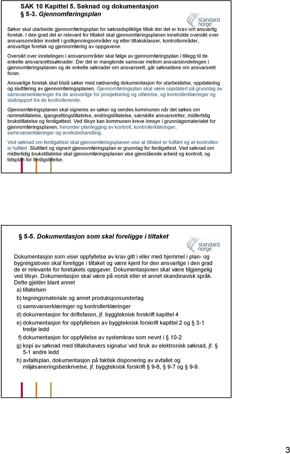 gjennomføring av oppgavene. Oversikt over inndelingen i ansvarsområder skal følge av gjennomføringsplan i tillegg til de enkelte ansvarsrettssøknader.