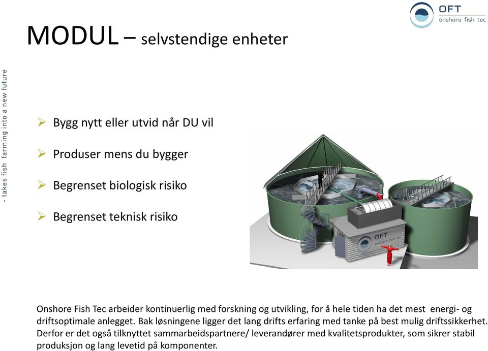 driftsoptimale anlegget. Bak løsningene ligger det lang drifts erfaring med tanke på best mulig driftssikkerhet.